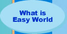 What is Easy World?