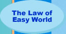 The Law of Easy World?